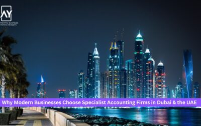 Why Modern Businesses Choose Specialist accounting firms in Dubai and the UAE 