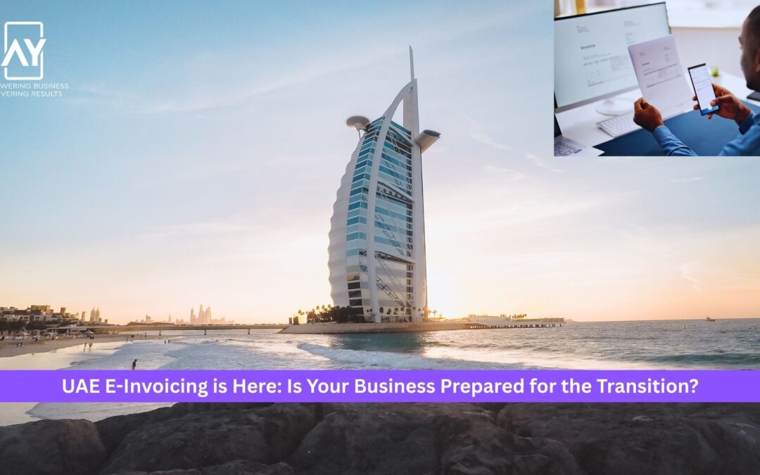 UAE E-Invoicing is Here: Is Your Business Prepared for the Transition?