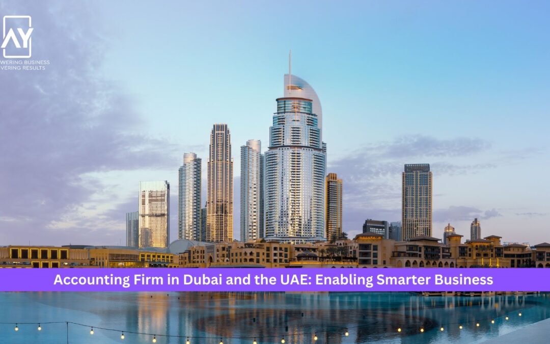 Accounting Firm in Dubai and the UAE: Enabling Smarter Business