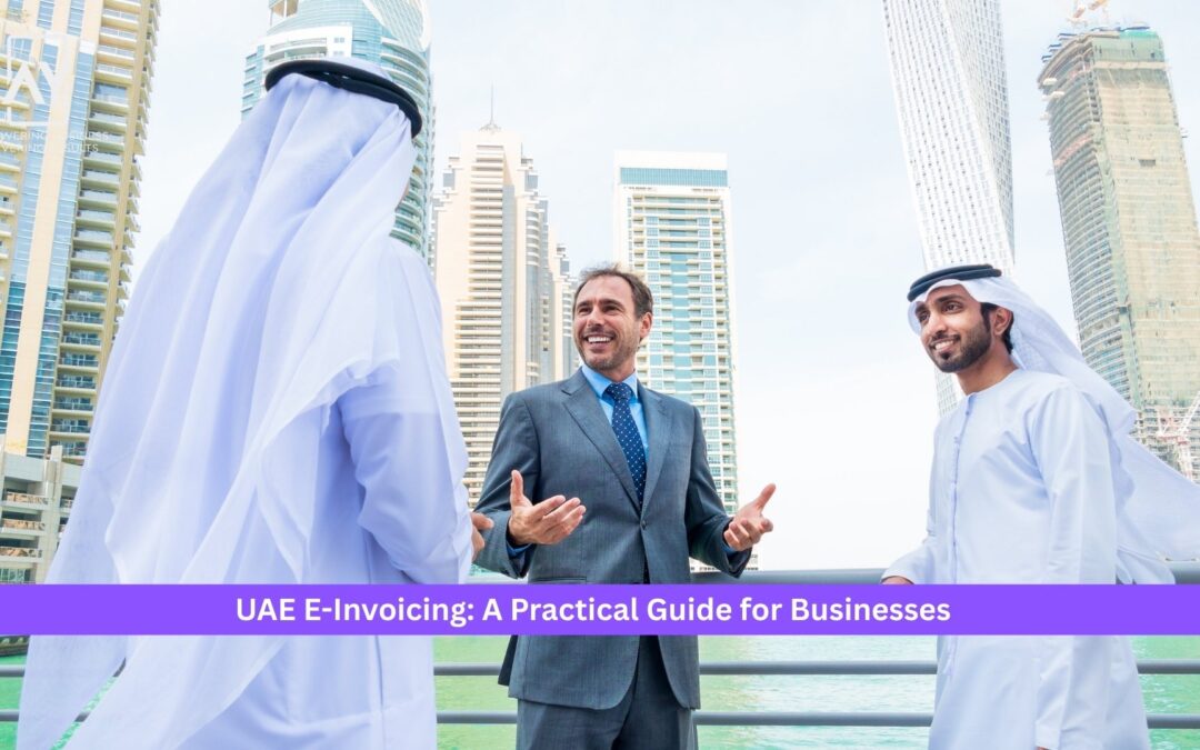 UAE E-Invoicing: A Practical Guide for Businesses