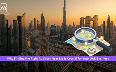 Why Finding the Right Auditors Near Me is Crucial for Your UAE Business