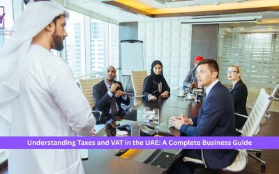 Understanding Taxes and VAT in the UAE: A Complete Business Guide