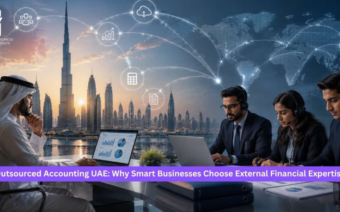 Outsourced Accounting UAE: Why Smart Businesses Choose External Financial Expertise