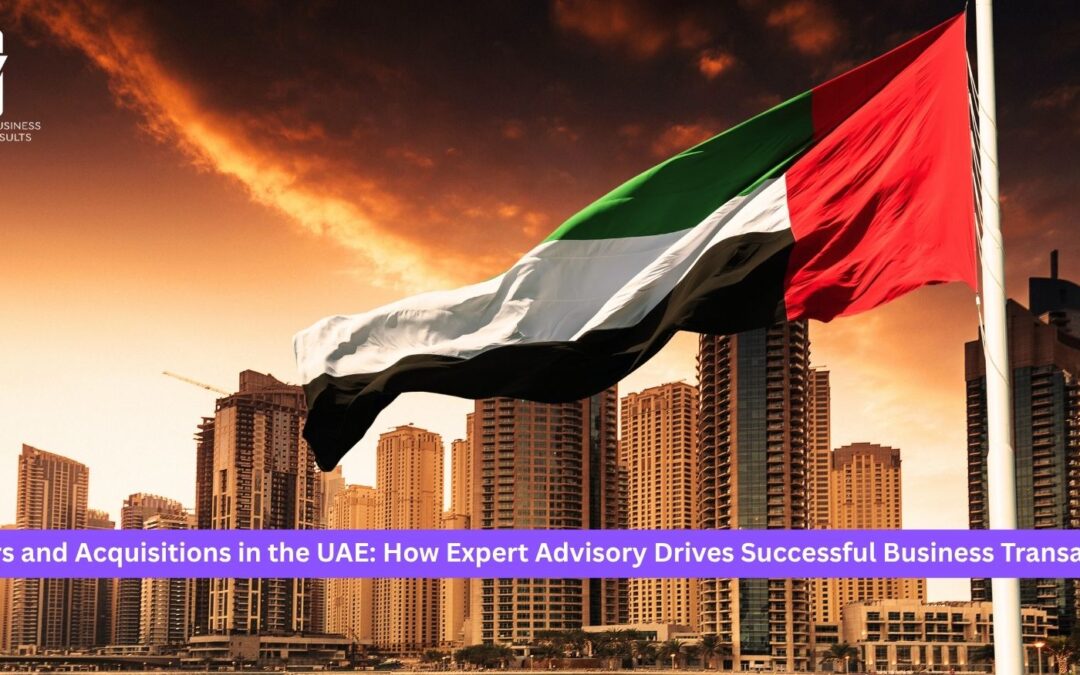 Mergers and Acquisitions in the UAE: How Expert Advisory Drives Successful Business Transactions?