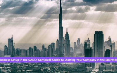 Business Setup in the UAE: A Complete Guide to Starting Your Company in the Emirates