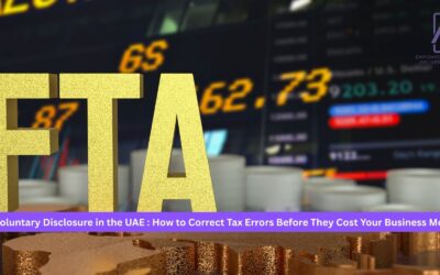 FTA Voluntary Disclosure in the UAE: How to Correct Tax Errors Before They Cost Your Business More  