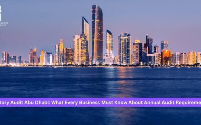 Statutory Audit Abu Dhabi: What Every Business Must Know About Annual Audit Requirements  